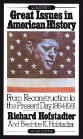Great Issues in American History, Vol. III: From Reconstruction to the Present Day, 1864-1981