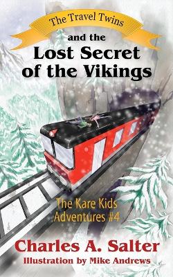 The Travel Twins and the Lost Secret of the Vikings: The Kare Kids Adventures #4