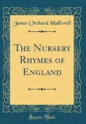 The Nursery Rhymes of England (Classic Reprint)