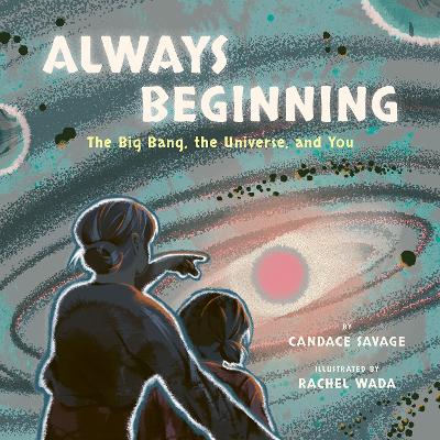 Always Beginning: The Big Bang, the Universe and You