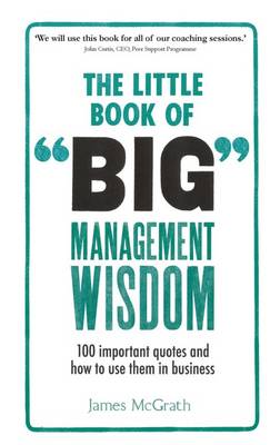 Little Book of Big Management Wisdom: 100 Important Quotes and How to Use Them in Business
