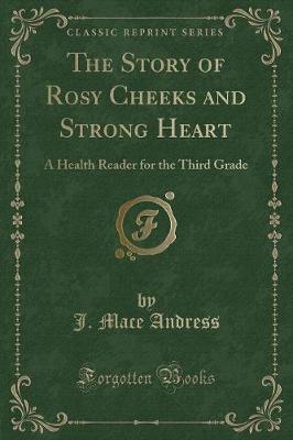 The Story of Rosy Cheeks and Strong Heart: A Health Reader for the Third Grade (Classic Reprint)