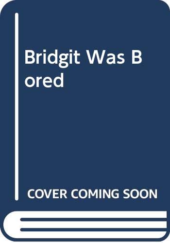 Bridgit Was Bored