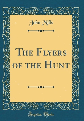 The Flyers of the Hunt (Classic Reprint)