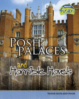 Posh Palaces and Horrible Hovels: Tudor rich and poor