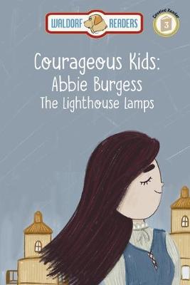 Abbie Burgess: Lighthouse Lamps The Courageous Kids Series