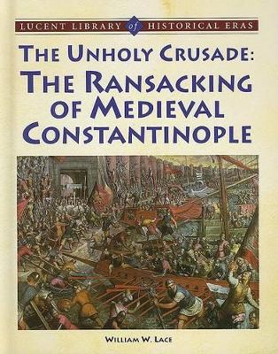 Unholy Crusade: The Ransacking of Medieval Constantinople