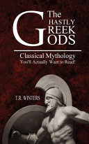 The Ghastly Greek Gods: Classical Mythology You'll Actually Want to Read!