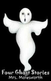 Four Ghost Stories by Mrs. Molesworth, Fiction, Historical