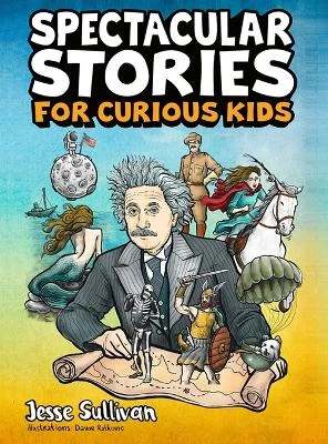 Spectacular Stories for Curious Kids: A Fascinating Collection of True Tales to Inspire & Amaze Young Readers