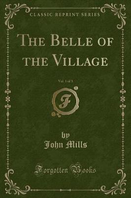 The Belle of the Village, Vol. 1 of 3 (Classic Reprint)
