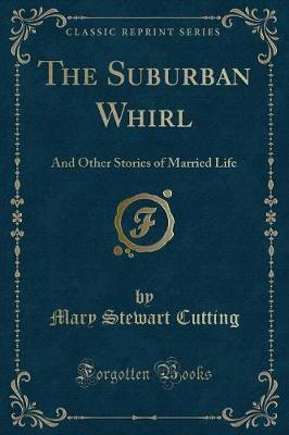 The Suburban Whirl: And Other Stories of Married Life (Classic Reprint)