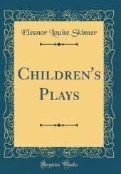 Children's Plays (Classic Reprint)