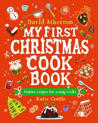 My First Christmas Cook Book: Classic, cosy and festive recipes for all the family - The perfect gift for budding bakers age 6+ - Learn to bake and make special Christmas memories together