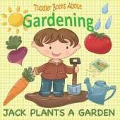 Toddler Books About Gardening: Jack Plants a Garden: Books About Gardening for Toddlers