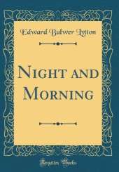 Night and Morning (Classic Reprint)