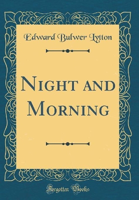 Night and Morning (Classic Reprint)