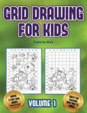Learn to draw (Grid drawing for kids - Volume 1): This book teaches kids how to draw using grids
