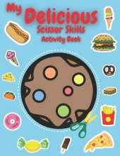 My Delicious Scissor Skills Activity Book: Unlock Creative Mastery! 3-in-1 Scissor Skills Adventure for Kids - Dive into 50+ Delicious Designs Including Cupcakes, Ice Cream, Pizza, and More! Screen-Free Fun for a Brighter Future!