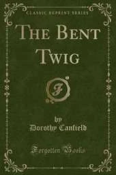 The Bent Twig (Classic Reprint)