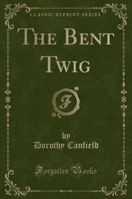 The Bent Twig (Classic Reprint)