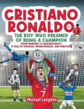 Cristiano Ronaldo - The Boy Who Dreamed of Being a Champion