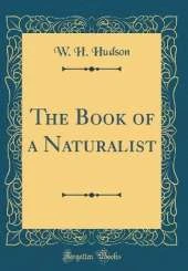 The Book of a Naturalist (Classic Reprint)