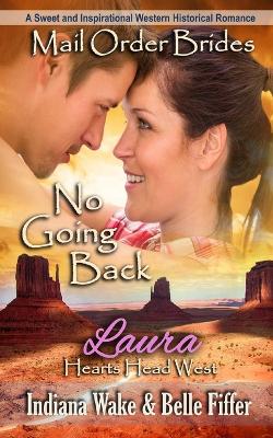 Mail Order Bride: No Going Back: A Sweet and Inspirational Western Historical Romance