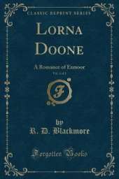Lorna Doone, Vol. 1 of 2: A Romance of Exmoor (Classic Reprint)