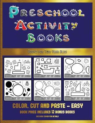 Books for Two Year Olds (Preschool Activity Books - Easy): 40 Black and White Kindergarten Activity Sheets Designed to Develop Visuo-Perceptual Skills in Preschool Children.