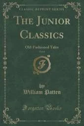 The Junior Classics, Vol. 6: Old-Fashioned Tales (Classic Reprint)