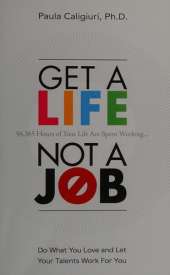 Get a Life, Not a Job: Do What You Love and Let Your Talents Work For You