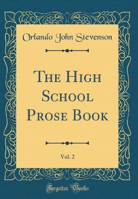 The High School Prose Book, Vol. 2 (Classic Reprint)