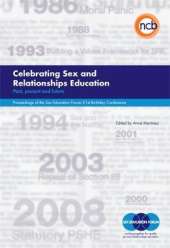 Celebrating Sex and Relationships Education: Past, Present and Future - Proceedings of the Sex Education Forum 21st Birthday Conference