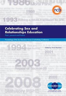 Celebrating Sex and Relationships Education: Past, Present and Future - Proceedings of the Sex Education Forum 21st Birthday Conference