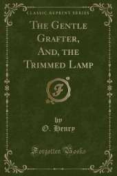 The Gentle Grafter, And, the Trimmed Lamp (Classic Reprint)