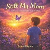 Still My Mom: A Story of Love That Never Goes Away