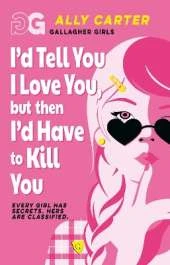 Gallagher Girls: I'd Tell You I Love You, but then I'd Have to Kill You: Book 1: the million copy selling series set at an elite boarding school for spies