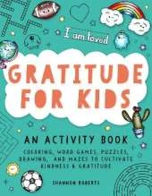 Gratitude for Kids: Coloring, Word Games, Puzzles, Drawing, and Mazes to Cultivate Kindness & Gratitude