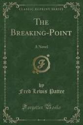 The Breaking-Point: A Novel (Classic Reprint)