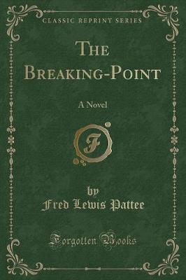 The Breaking-Point: A Novel (Classic Reprint)