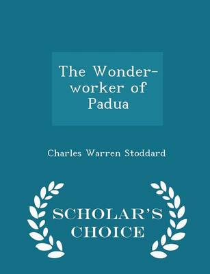 The Wonder-Worker of Padua - Scholar's Choice Edition