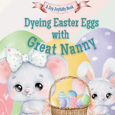 Dyeing Easter Eggs with Great Nanny: A Delightful Easter Story of Family Fun and Egg Dyeing