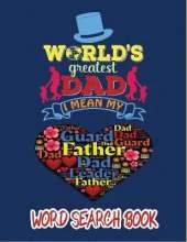 World Greatest Dad, I Mean My Father: Father's Day World Search Book With Answers, Family Activity Book to Do on Dads' Honor.