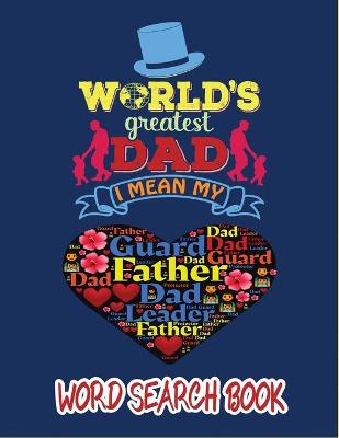 World Greatest Dad, I Mean My Father: Father's Day World Search Book With Answers, Family Activity Book to Do on Dads' Honor.