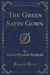 The Green Satin Gown (Classic Reprint)