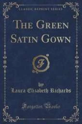 The Green Satin Gown (Classic Reprint)