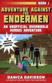 Adventure Against the Endermen: An Unofficial Overworld Heroes Adventure, Book One