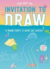 Invitation to Draw: 99 Drawing Prompts to Inspire Kids Creativity