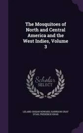 The Mosquitoes of North and Central America and the West Indies, Volume 3